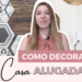 Como decorar casa alugada