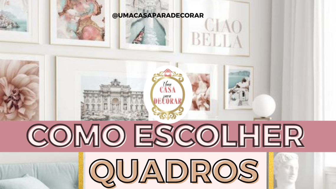 Como escolher quadros - Decoração de parede