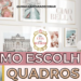 Como escolher quadros - Decoração de parede