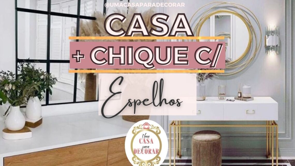 Como usar Espelhos para ter uma decoração de casa mais chique