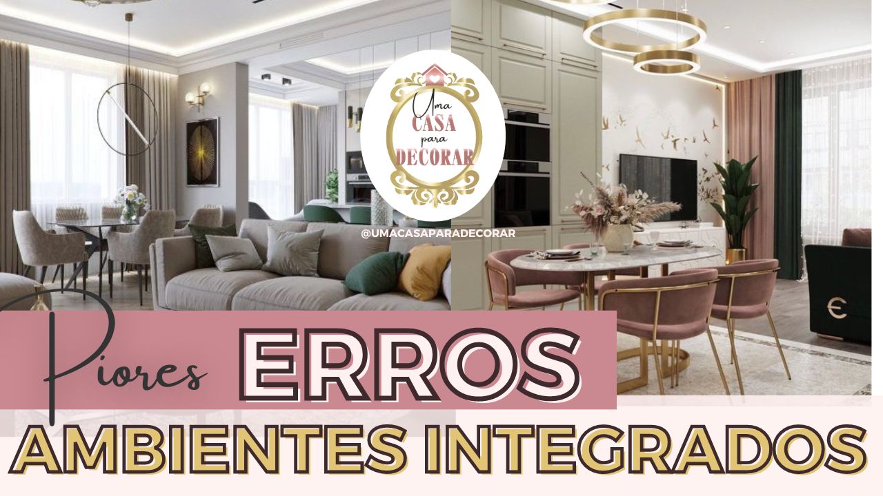 5 ERROS de decoração em AMBIENTES INTEGRADOS