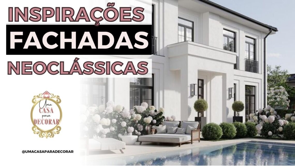 CASAS CLÁSSICAS NEOCLASSICAS inspirações de fachadas--