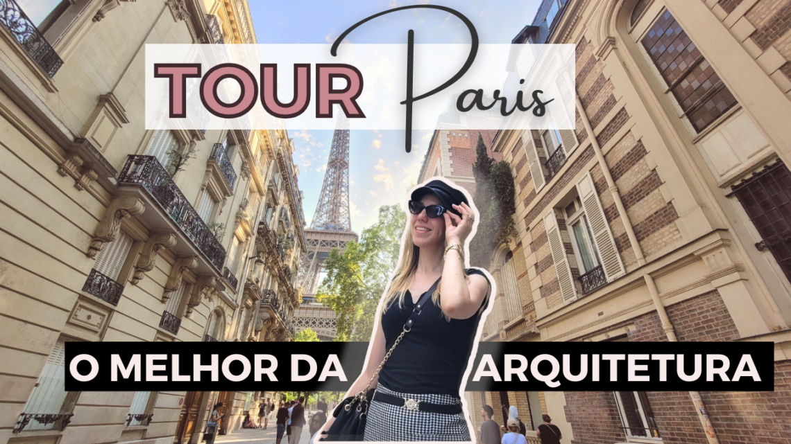 O que fazer em Paris -Tour Arquitetonico