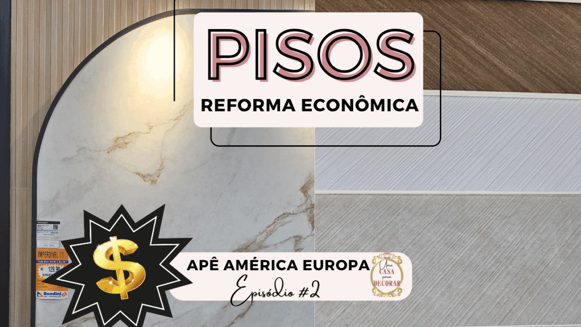 Como Escolher o Piso Ideal para Reformar Gastando Pouco